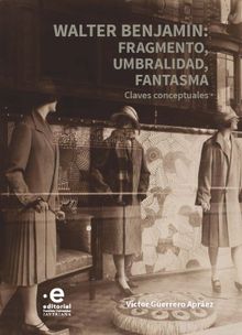 Walter Benjamin: fragmento, umbralidad, fantasma.  Vctor Guerrero Aprez