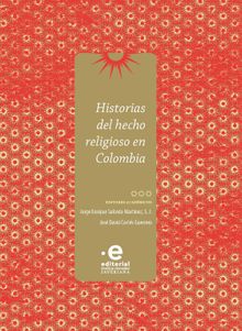 Historias del hecho religioso en Colombia.  Jorge Enrique Salcedo Martnez S J