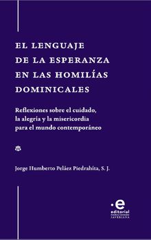 El lenguaje de la esperanza en las homilas dominicales.  Jorge Humberto Pelez Piedrahta S J