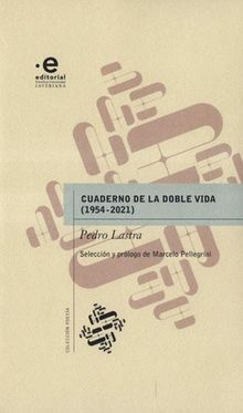 Cuaderno de la doble vida (1954-2021).  Pedro Lastra