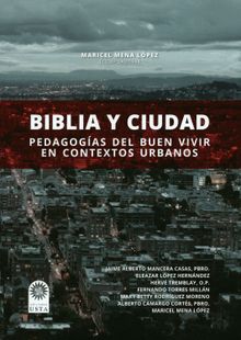 Biblia y ciudad: pedagoga del buen vivir en contextos urbanos.  Maricel Mena Lpez