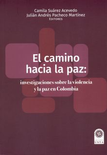 El camino hacia la paz: investigaciones sobre la violencia y la paz en Colombia.  Camila Surez Acevedo