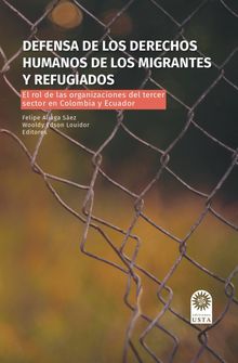 Defensa de los derechos humanos de los migrantes y refugiados.  Felipe Andrs Aliaga Sez