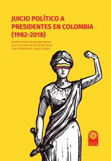 Juicio poltico a presidentes en Colombia (1982-2018).  Juan Guillermo Miranda Corzo