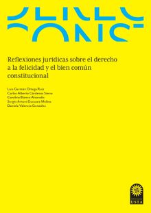 Reflexiones jurdicas sobre el derecho a la felicidad y el bien comn constitucional.  Daniela Valencia Gonzlez