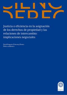 Justicia o eficiencia en la asignacin de los derechos de propiedad y las relaciones de intercambio: .  David Augusto Echeverry Botero