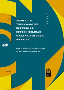 Medelln. Tres casos de estudio de sostenibilidad urbana a escala barrial.  Juan Alberto Restrepo-Snchez