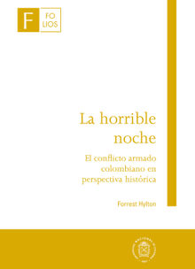 La horrible noche - El conflicto armado colombiano en perspectiva histrica.  Forrest Hylton