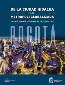 De la ciudad hidalga a la metrpoli globalizada.  Jhon Williams Montoya G.