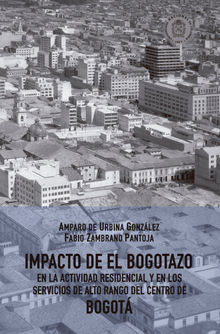 Impacto de El Bogotazo en la actividad residencial y en los servicios de alto rango del centro de Bogot.  Fabio Zambrano Pantoja