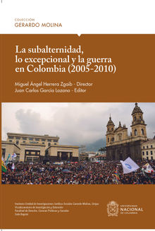 La subalternidad, lo excepcional y la guerra en Colombia (2005-2010).  Miguel ngel Herrera Zgaib