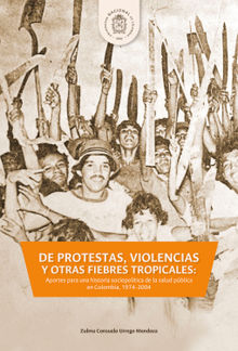 DE PROTESTAS, VIOLENCIAS Y OTRAS FIEBRES TROPICALES:.  Zulma Consuelo Urrego Mendoza