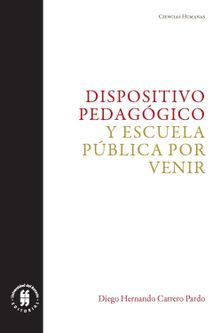 Dispositivo pedaggico y escuela pblica por venir.  Diego Hernando Carrero Pardo