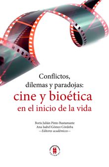 Conflictos, dilemas y paradojas: cine y biotica en el inicio de la vida.  Boris Julin Pinto Bustamante