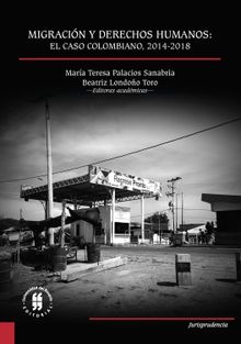 Migracin y Derechos Humanos: el caso colombiano, 2014-2018.  Beatriz Londoo Toro
