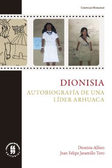 Dionisia: Autobiografa de una lder arhuaca.  Juan Felipe Jaramillo Toro