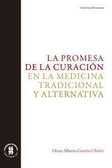 La promesa de la curacin en la medicina tradicional y alternativa.  Omar Alberto Garzn Chiriv