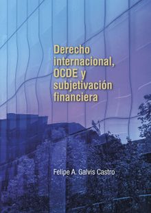 Derecho internacional, OCDE y subjetivacin financiera.  Felipe Galvis A Castro