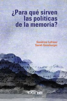 Para qu sirven las polticas de la memoria?.  Sandrine Lefranc