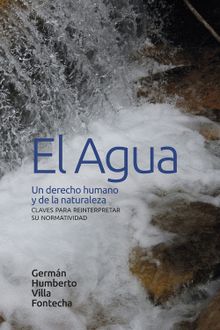 El agua: un derecho humano y de la naturaleza.  Germn Humberto Villa Fontecha