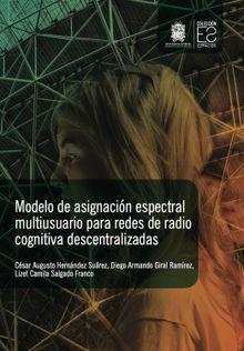 Modelo de asignacin espectral multiusuario para redes de radio cognitiva descentralizadas.  Lizet Camila Salgado Franco