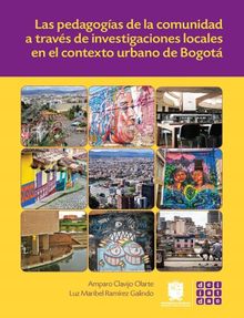 Las pedagogas de la comunidad a travs de investigaciones locales en el contexto urbano de Bogot.  Luz Maribel Ramrez Galindo