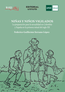 Nias y nios vigilados: la preparacin para la sexualidad en Colombia y Espaa en la primera mitad del siglo XX.  Federico Guillermo Serrano Lpez