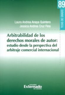 Arbitrabilidad de los derechos morales de autor: estudio desde la perspectiva del arbitraje comercial internacional.  Jessica Andrea Cruz Fino