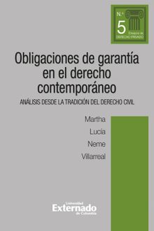 Obligaciones de garanta en el derecho contemporneo. Anlisis desde la tradicin del derecho civil.  Martha Luca Neme Villarreal