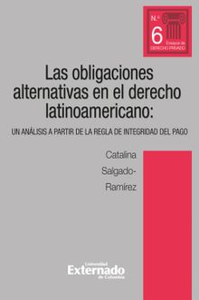 Obligaciones alternativas en el derecho latinoamericano: un anlisis a partir de la regla de integridad del pago.  Catalina Salgado Ramrez