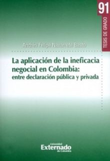 La aplicacin de la ineficacia negocial en Colombia: entre declaracin pblica y privada.  Andrs Felipe Navarrete Basto