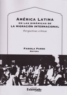 Amrica Latina en las dinmicas de la migracin internacional.  Fabiola Pardo