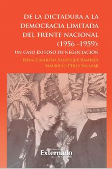 De la dictadura a la democracia limitada del Frente Nacional.  Edna Carolina Sastoque Ramrez