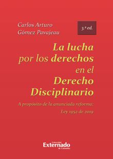 La lucha por los derechos en el derecho disciplinario. A propsito de la anunciada reforma Ley 1952 de 2019. 3ed..  Carlos Arturo Gmez Pavajeau