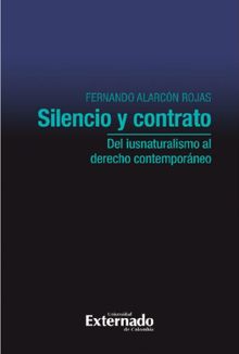 Silencio y contrato: del iusnaturalismo al derecho contemporneo.  Fernando Alarcn Rojas