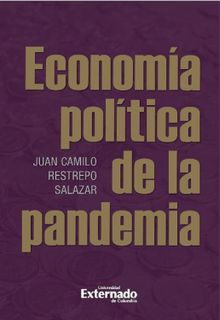 Economa poltica de la pandemia.  Juan Camilo Restrepo Salazar