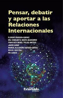 Pensar, debatir y aportar a las relaciones internacionales.  Varios Autores