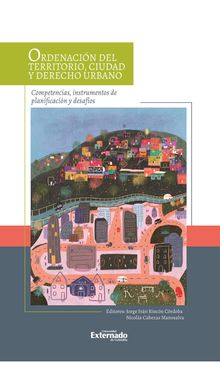 Ordenacin del territorio, ciudad y derecho urbano: competencias, instrumentos de planificacin y desafos.  Jorge Ivn Rincn Crdoba