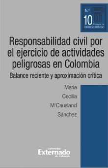 Responsabilidad civil por el ejercicio de actividades peligrosas en Colombia. Balance reciente y aproximacin crtica.  Mara Cecilia M'Causland Snchez