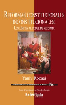 Reformas constitucionales inconstitucionales: Los lmites al poder de reforma.  Yaniv Roznai