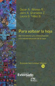 Para voltear la hoja, del moralismo y la criminalizacin a la industrializacin de la coca.  Laura S Tllez B