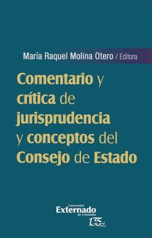 Comentario y crtica de jurisprudencia y conceptos del Consejo de Estado.  Mara Raquel Molina Otero