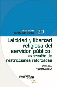 Laicidad y libertad religiosa del servidor pblico: expresin de restricciones reforzadas.  Carol Ins Ardila Villamil