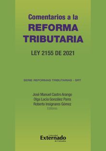 Comentarios a la reforma tributaria : Ley 2155 de 2021.  Roberto Insignares Gmez