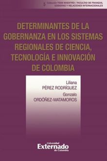 Determinantes de la gobernanza en los sistemas regionales de ciencia, tecnologa e innovacin de Colombia.  Liliana Prez Rodrguez