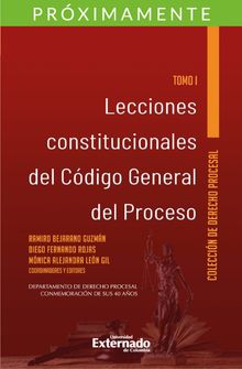 Lecciones constitucionales del cdigo general del proceso. Tomo I.  Diego Fernando Rojas