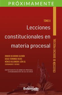 Lecciones constitucionales en materia procesal. Tomo II. .  Diego Fernando Rojas