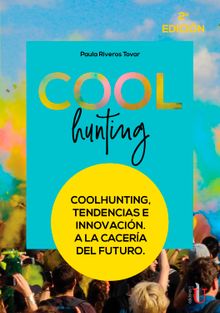 Coolhunting, tendencias e innovacin. A la cacera del futuro.  Paula Riveros Tovar