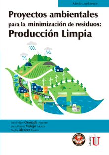 Proyectos ambientales para la minimizacin de residuos: produccin limpia.  Luis Alberto Vallejo Morn