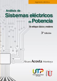 Anlisis de sistemas elctricos de potencia. Un enfoque clsico y moderno. 3. Edicin.  lvaro Acosta Montoya